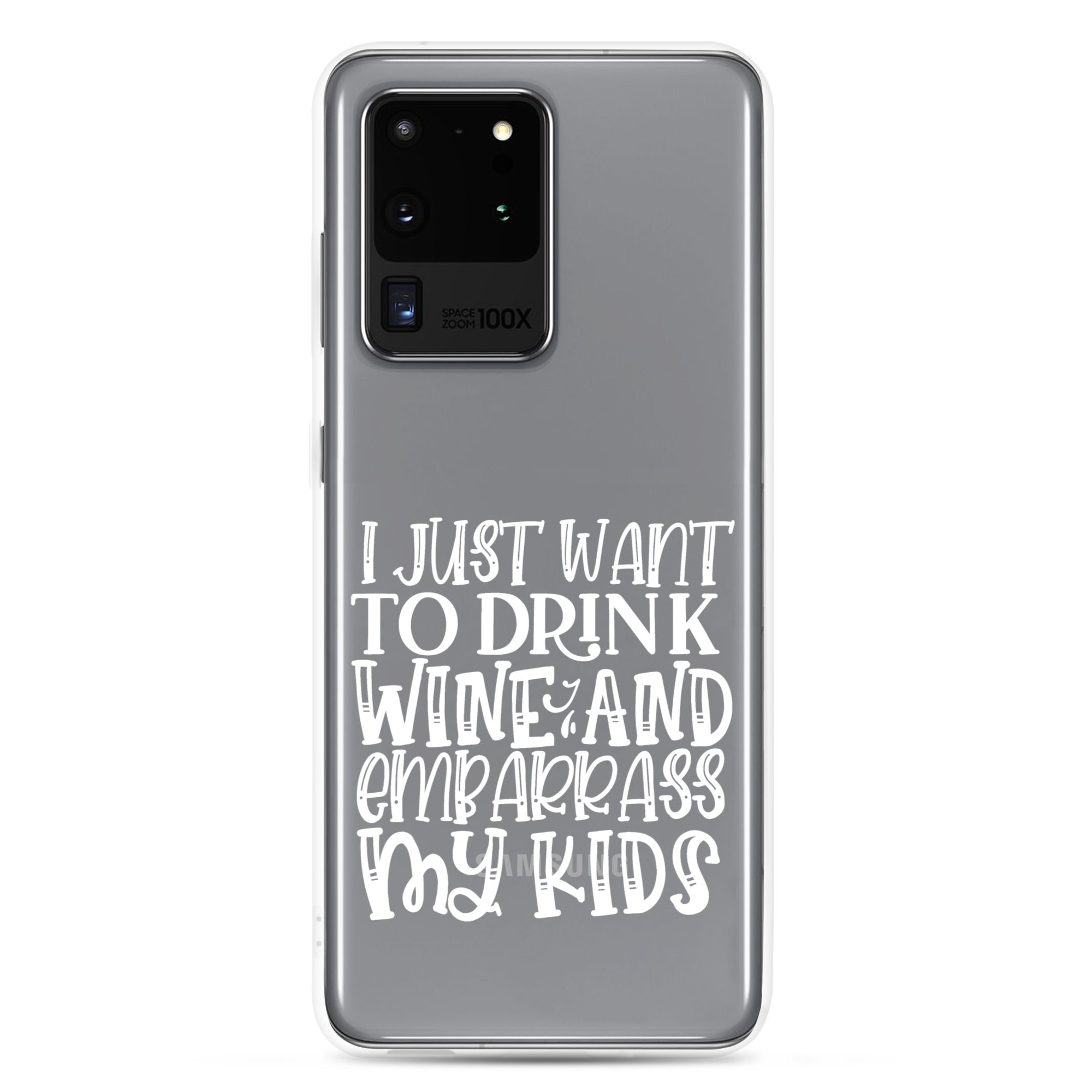 I Just Want To Drink Wine And Embarrass My Kids Clear Case for Samsung®