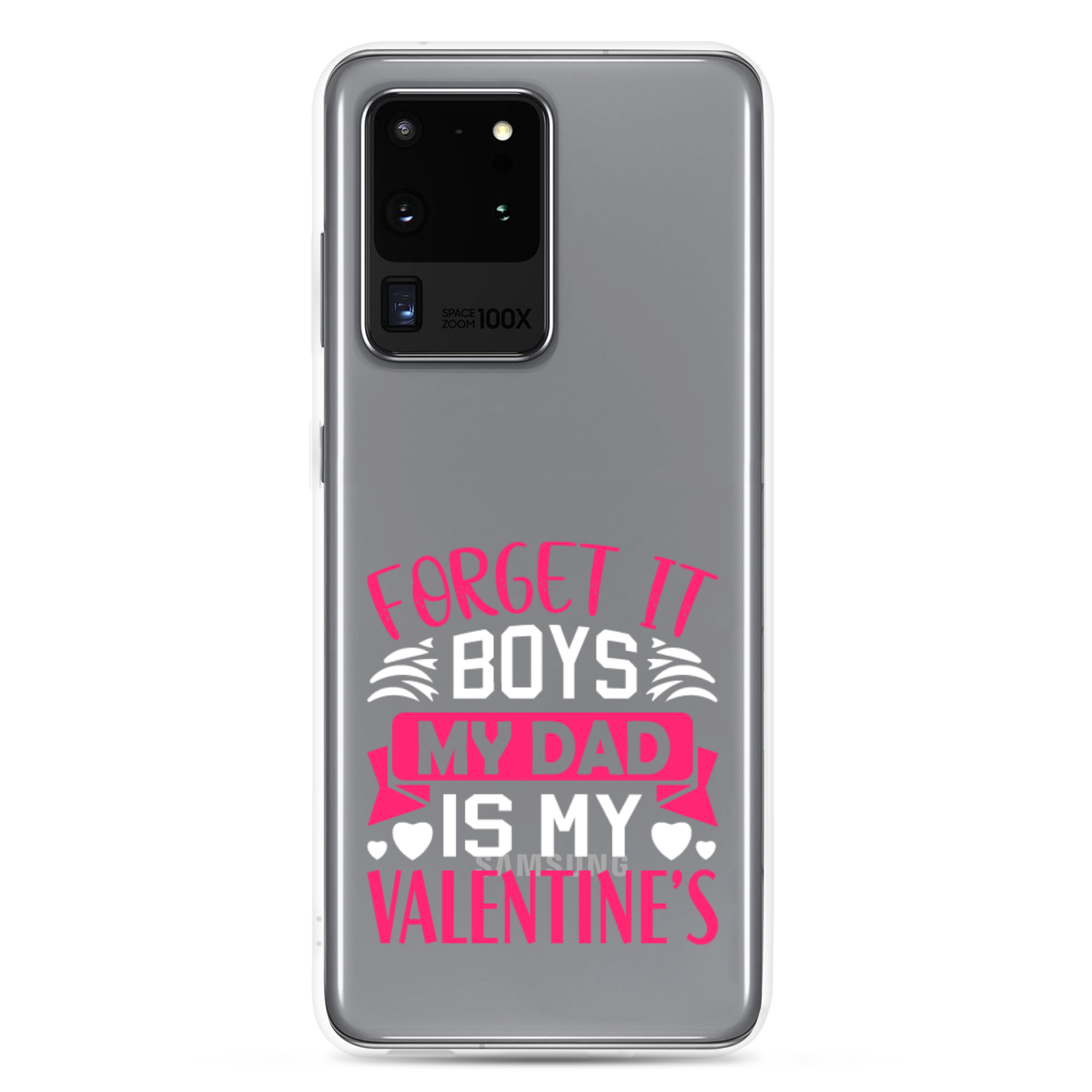 Forget It Boys My Dad is My Valentine's Clear Case for Samsung®