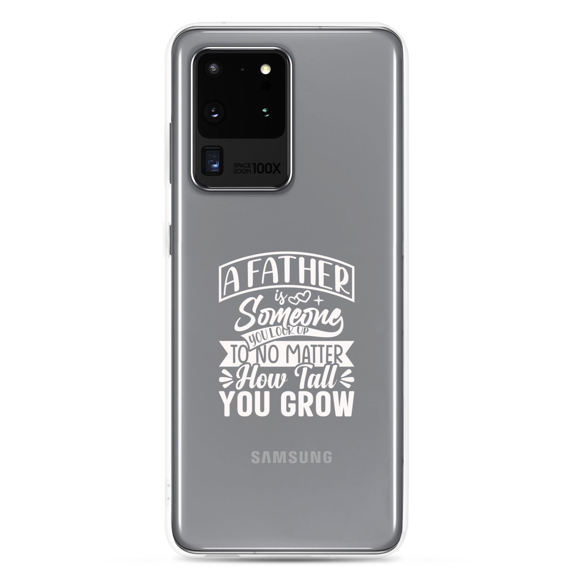 A Father Is Someone You Look Up To No Matter How Tall You Grow Clear Case for Samsung®