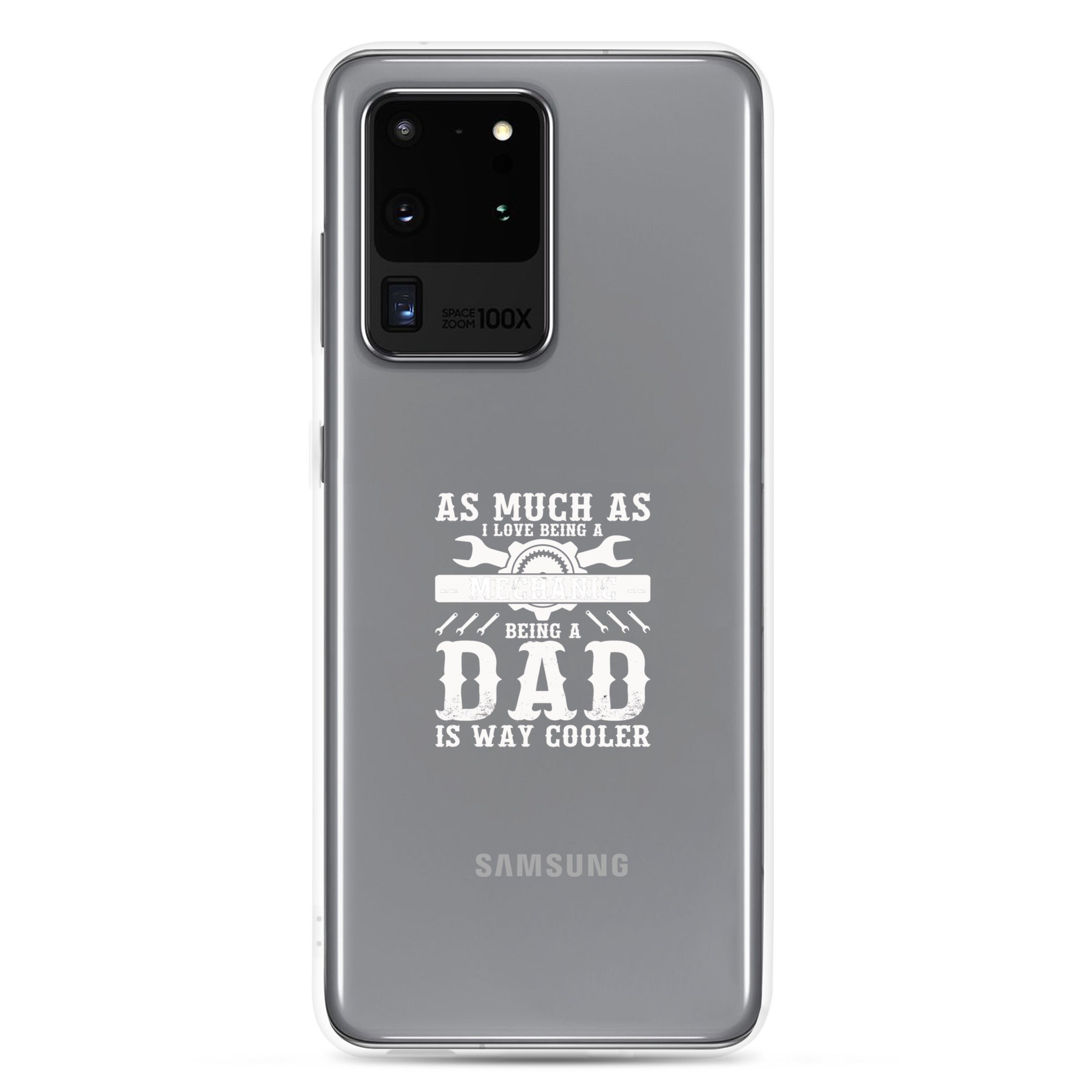 As Much As I Love Begin A Mechanic Begin A Dad Is Way Cooler Clear Case for Samsung®