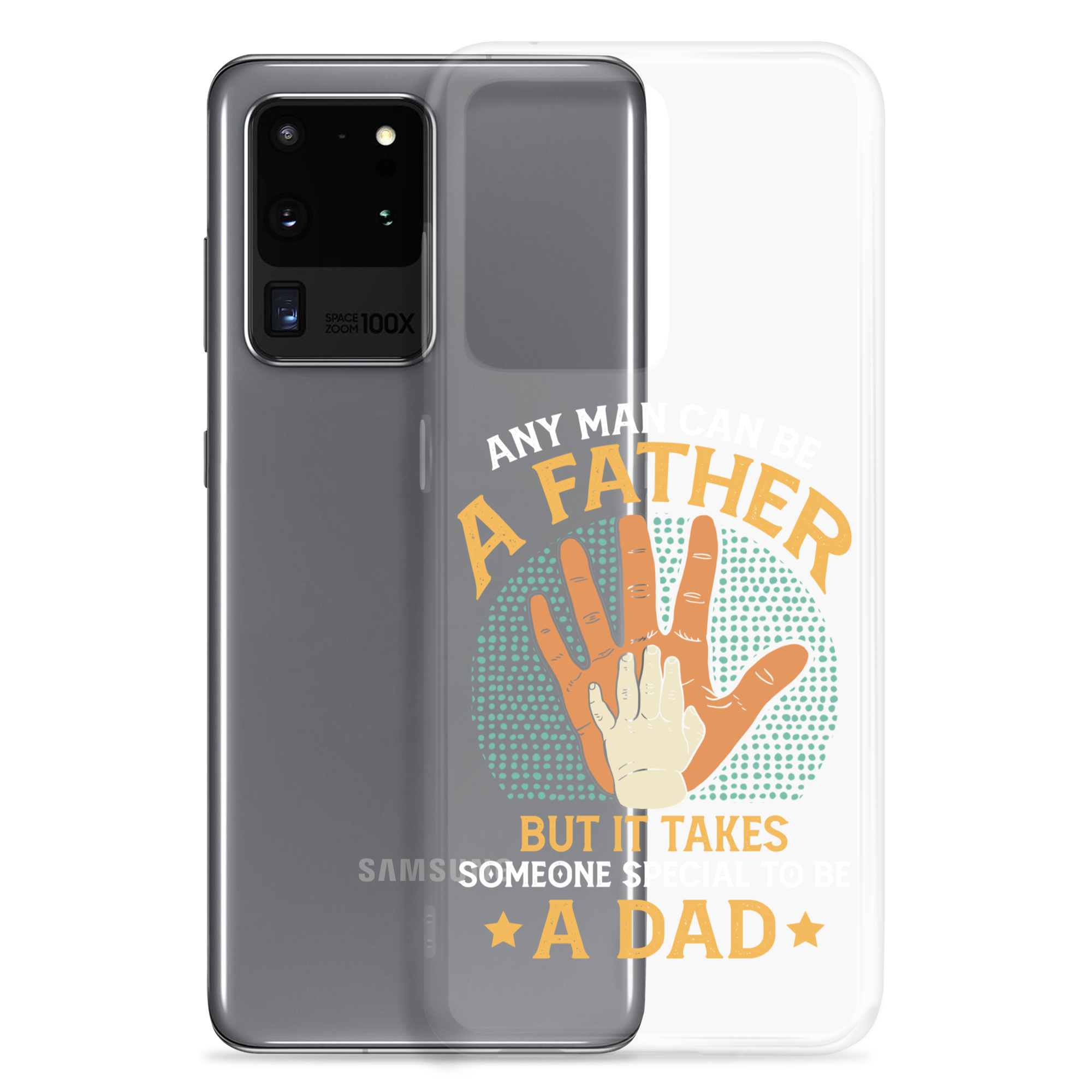 Any Man Can Be A Father But It Takes Someone Special To Be A Father Clear Case for Samsung®