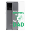 Who Needs A Superhero When You Have Dad Clear Case for Samsung®