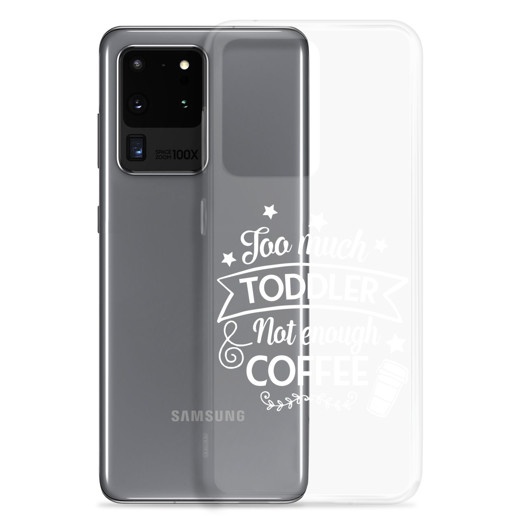 Too Much Toddler Not Enough Coffee Clear Case for Samsung®