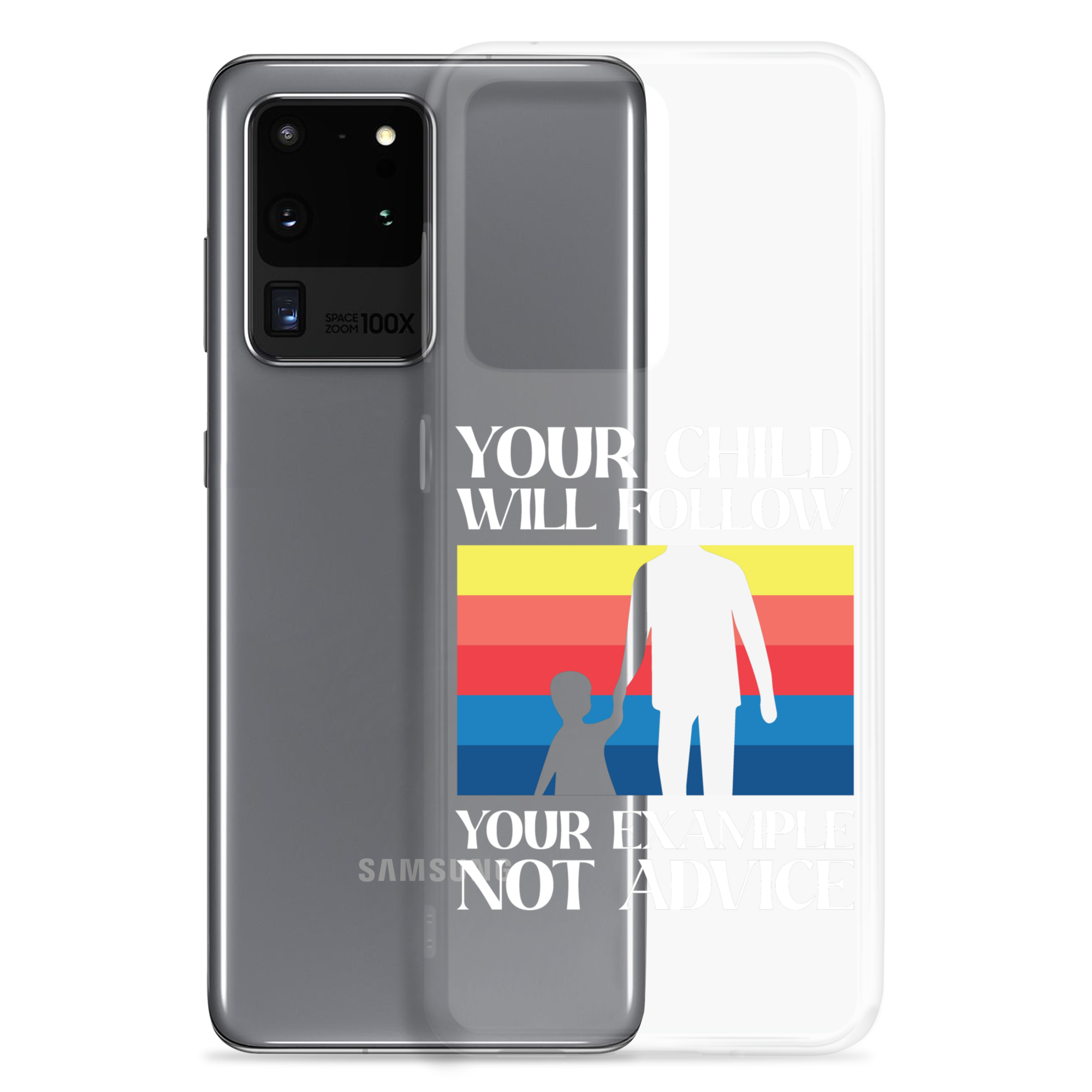 Your Child Will Follow Your Example Not Advice Clear Case for Samsung®