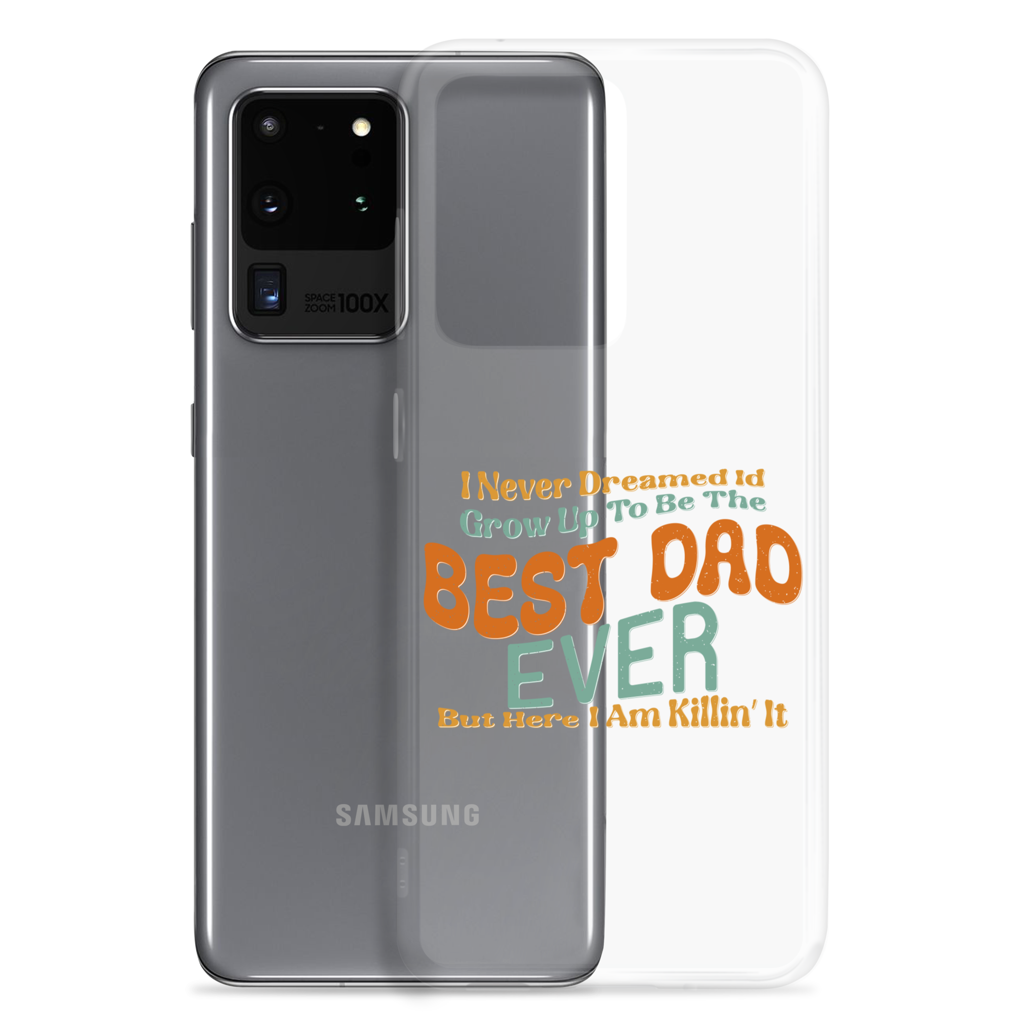 I Never Dreamed I'd Grow Up To Be The Best Dad Ever But Here I'm Killin' It Clear Case for Samsung®