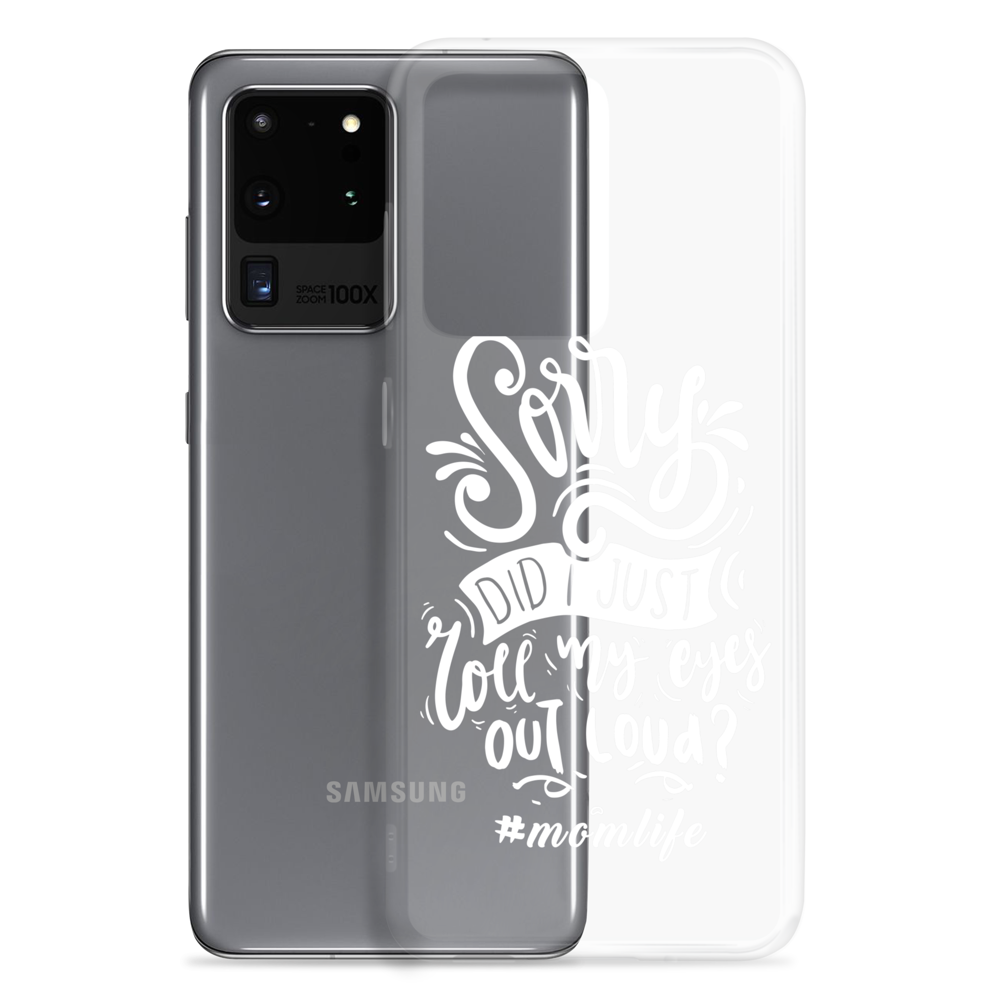 Sorry Did I Just Roll My Eyes Out Loud? #Momlife Clear Case for Samsung®