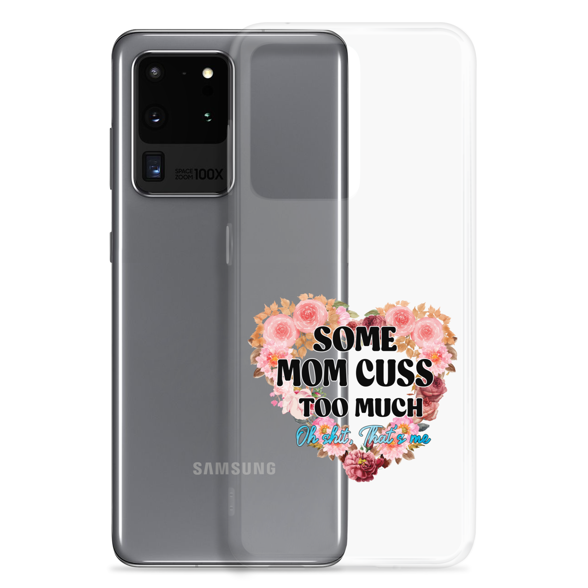 Some Mom Cuss Too Much. Oh Shit, That's Me Clear Case for Samsung®