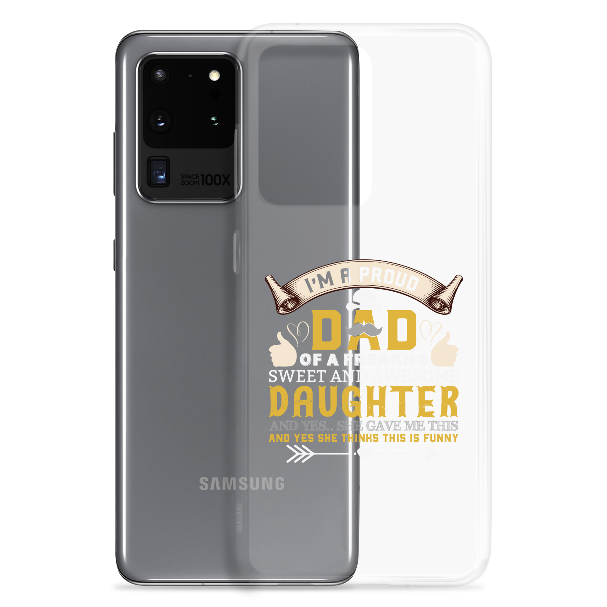 I'm A Proud Dad Of A Freaking Sweet And Awesome Daughter And Yes She Gave Me This And Yes she Thinks This Is Funny Clear Case for Samsung®