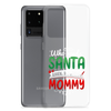 Who Needs Santa When You Have Mommy Clear Case for Samsung®