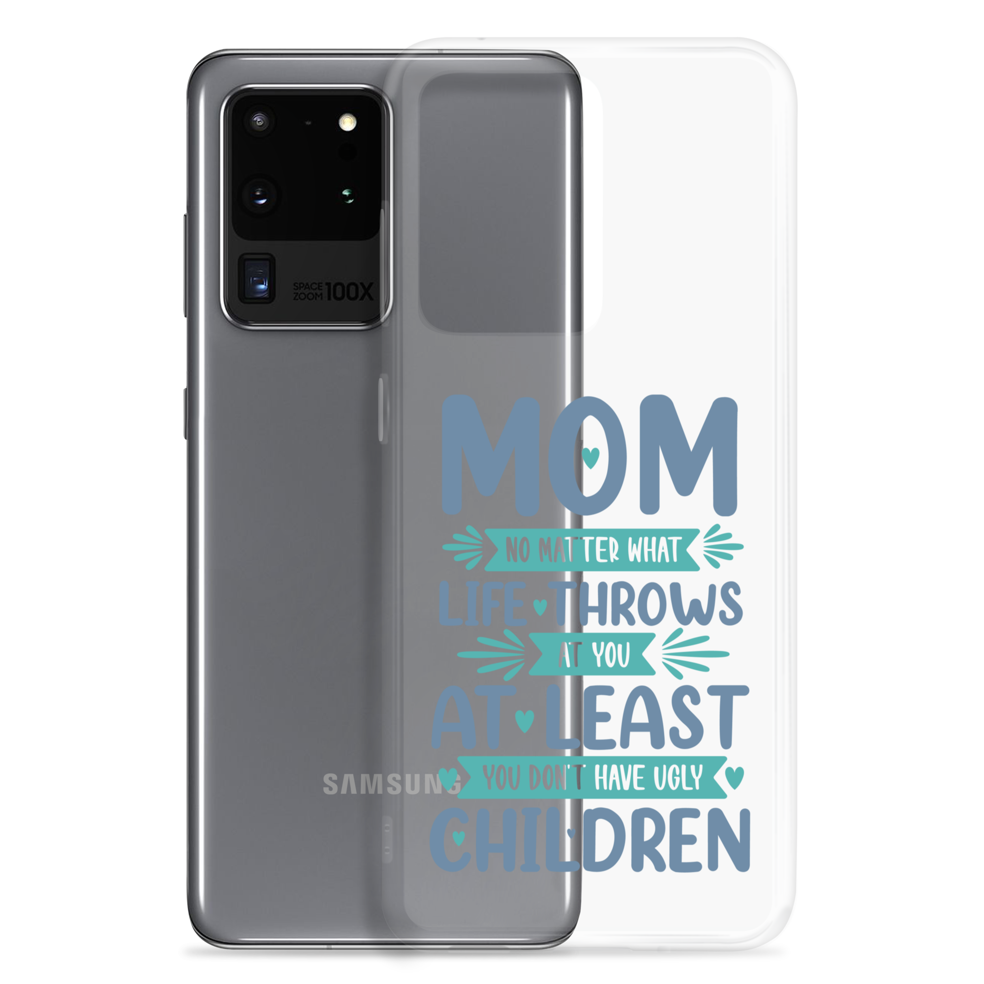 No Matter What Life Throws At You, At Least You Don't Have Ugly Children Clear Case for Samsung®