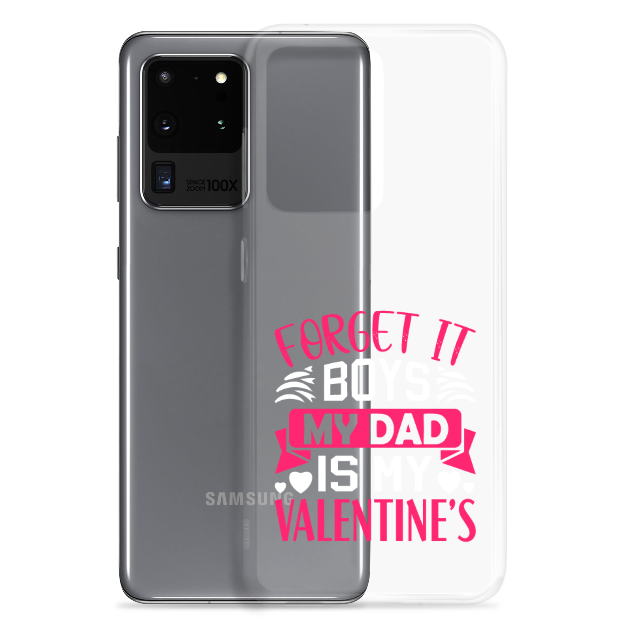 Forget It Boys My Dad is My Valentine's Clear Case for Samsung®