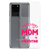 Sorry Ladies, My Mom Is My Valentine Clear Case for Samsung®