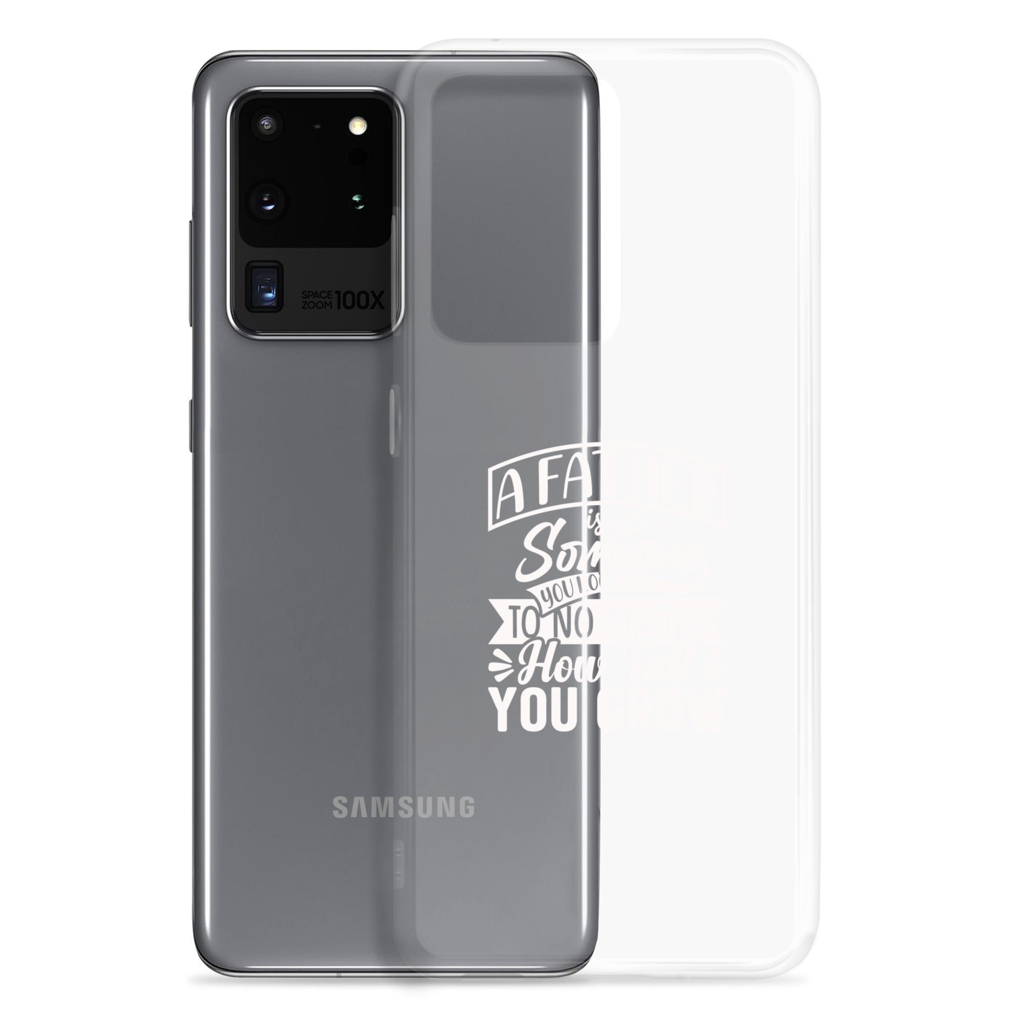 A Father Is Someone You Look Up To No Matter How Tall You Grow Clear Case for Samsung®