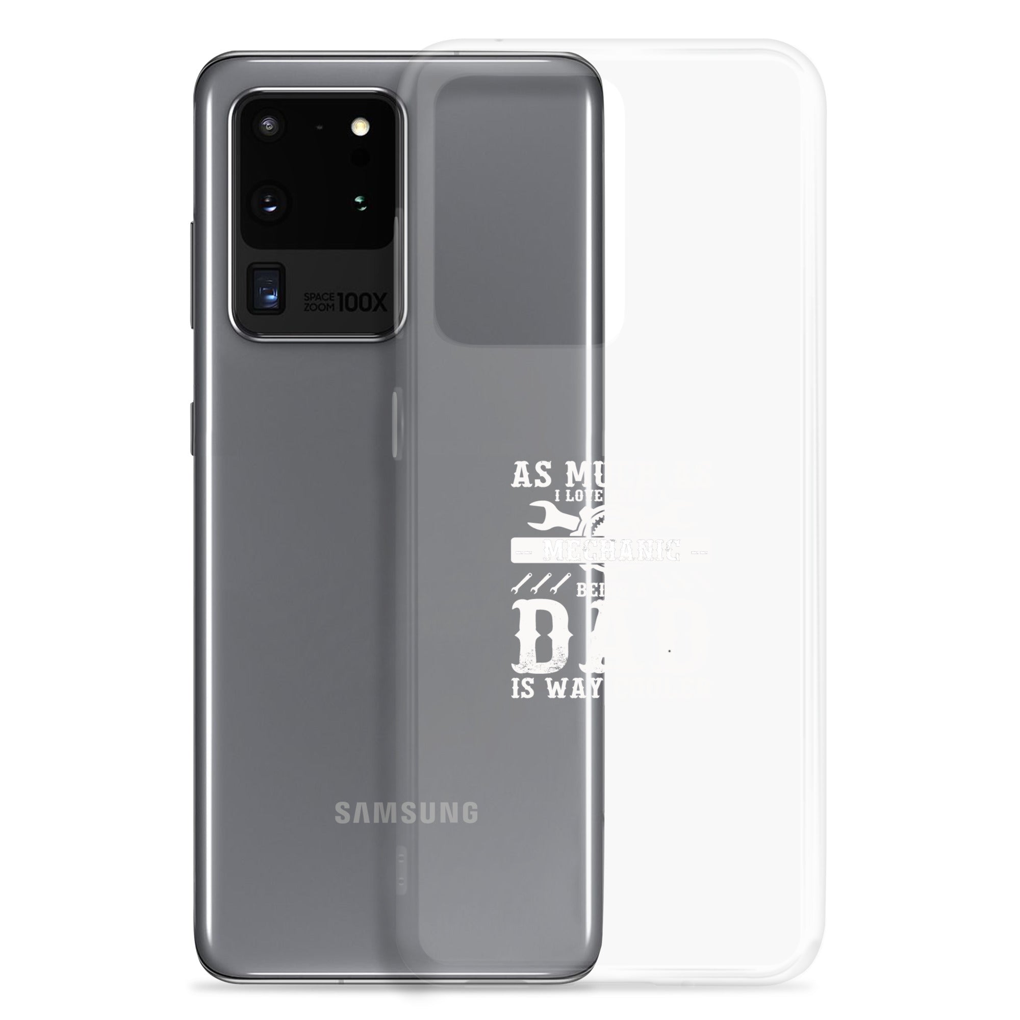 As Much As I Love Begin A Mechanic Begin A Dad Is Way Cooler Clear Case for Samsung®