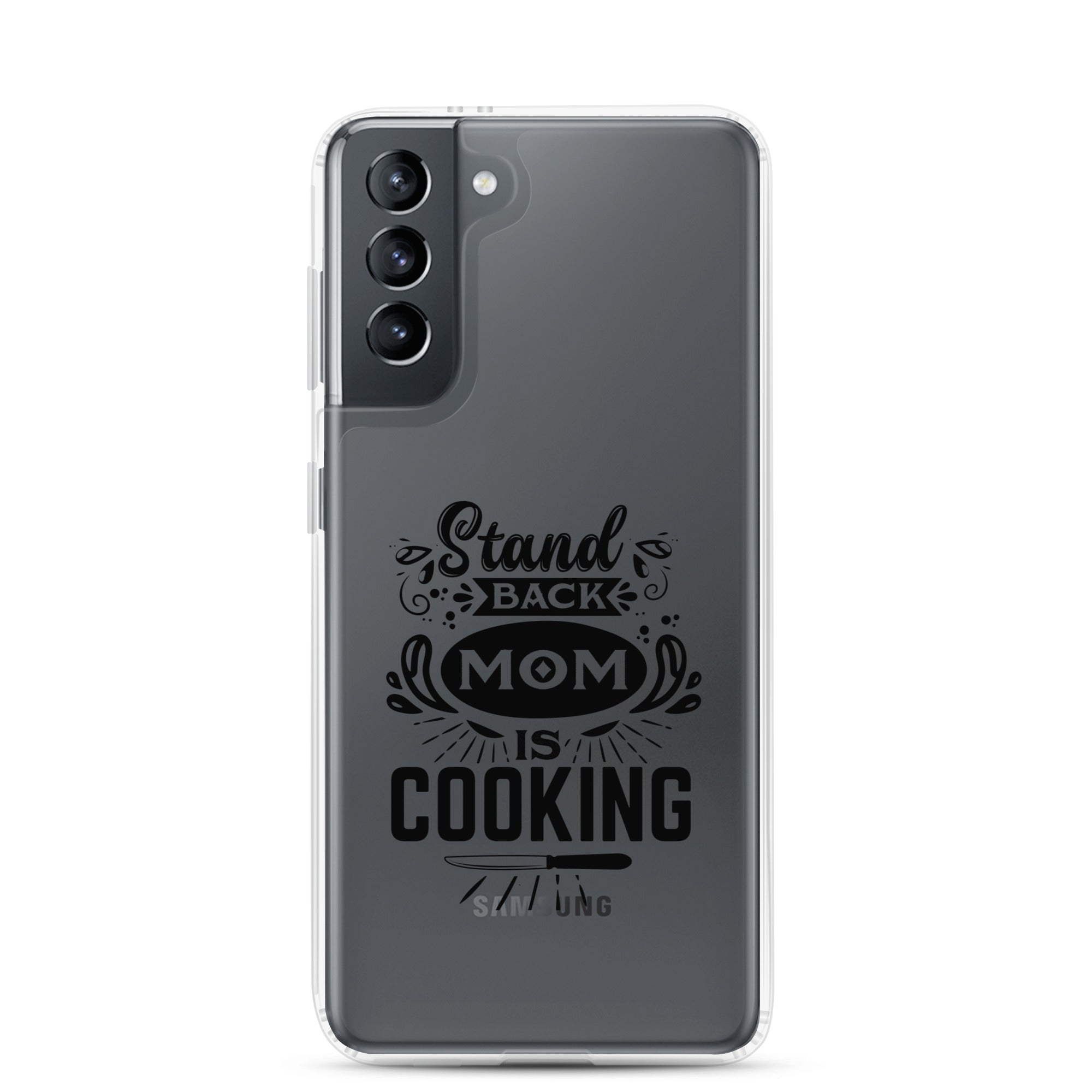 Stand Back Mom Is Cooking Clear Case for Samsung®