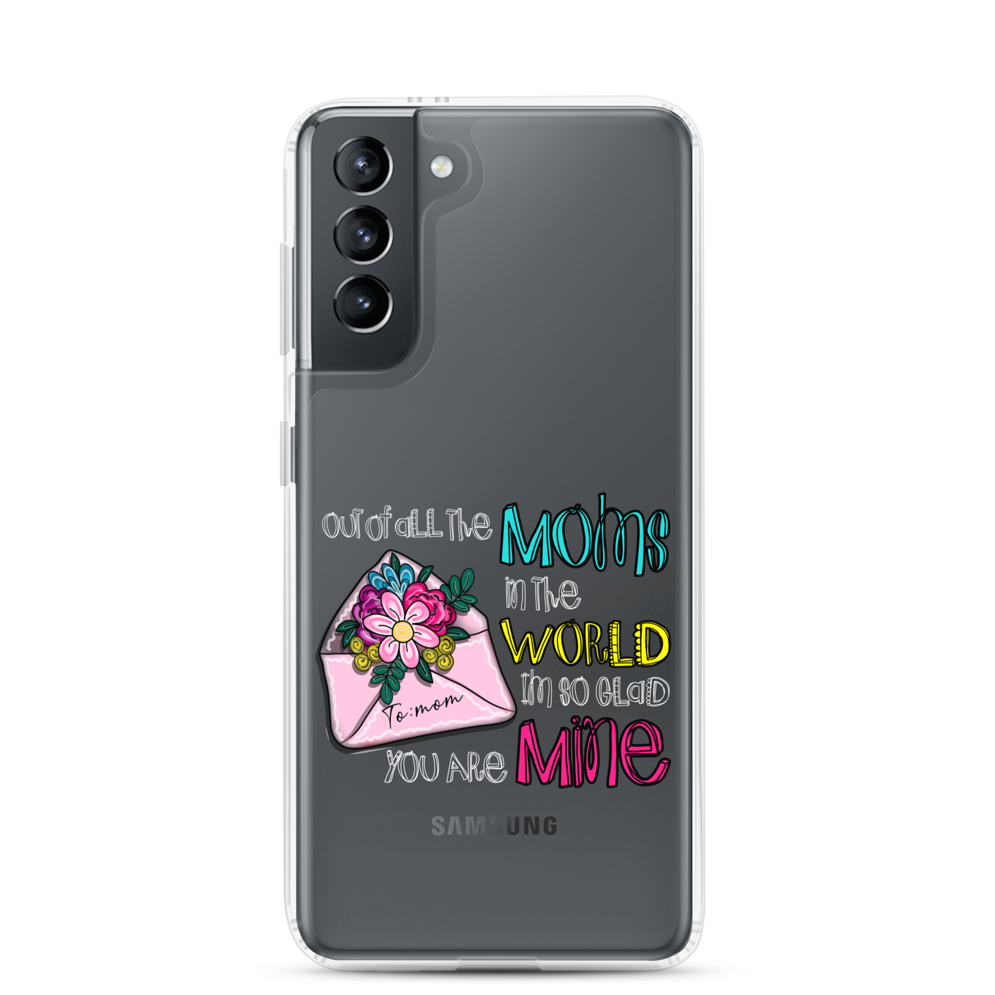 Out Of All Moms In The World I'm So Glad You Are Mine Clear Case for Samsung®