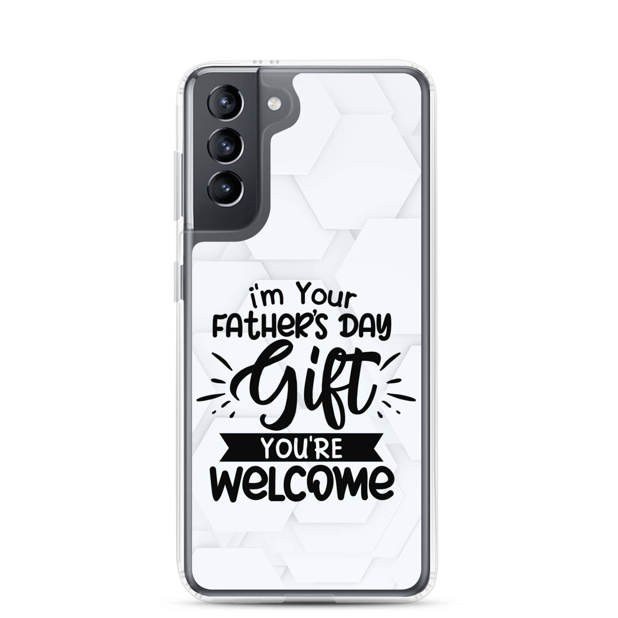 I'm Your Father's Day Gift You're Welcome Clear Case for Samsung®