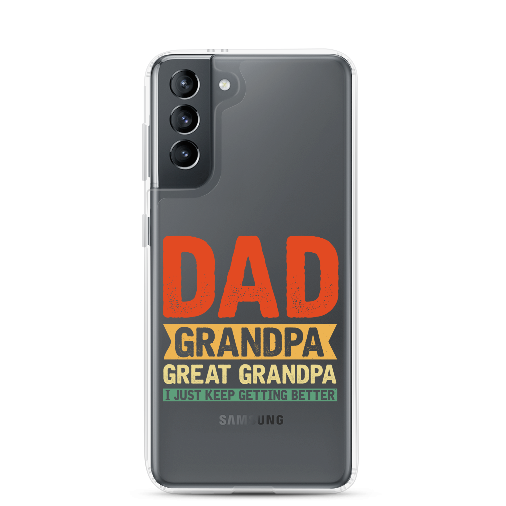 Dad Grandpa Great Grandpa I Just Keep Getting Better Clear Case for Samsung®