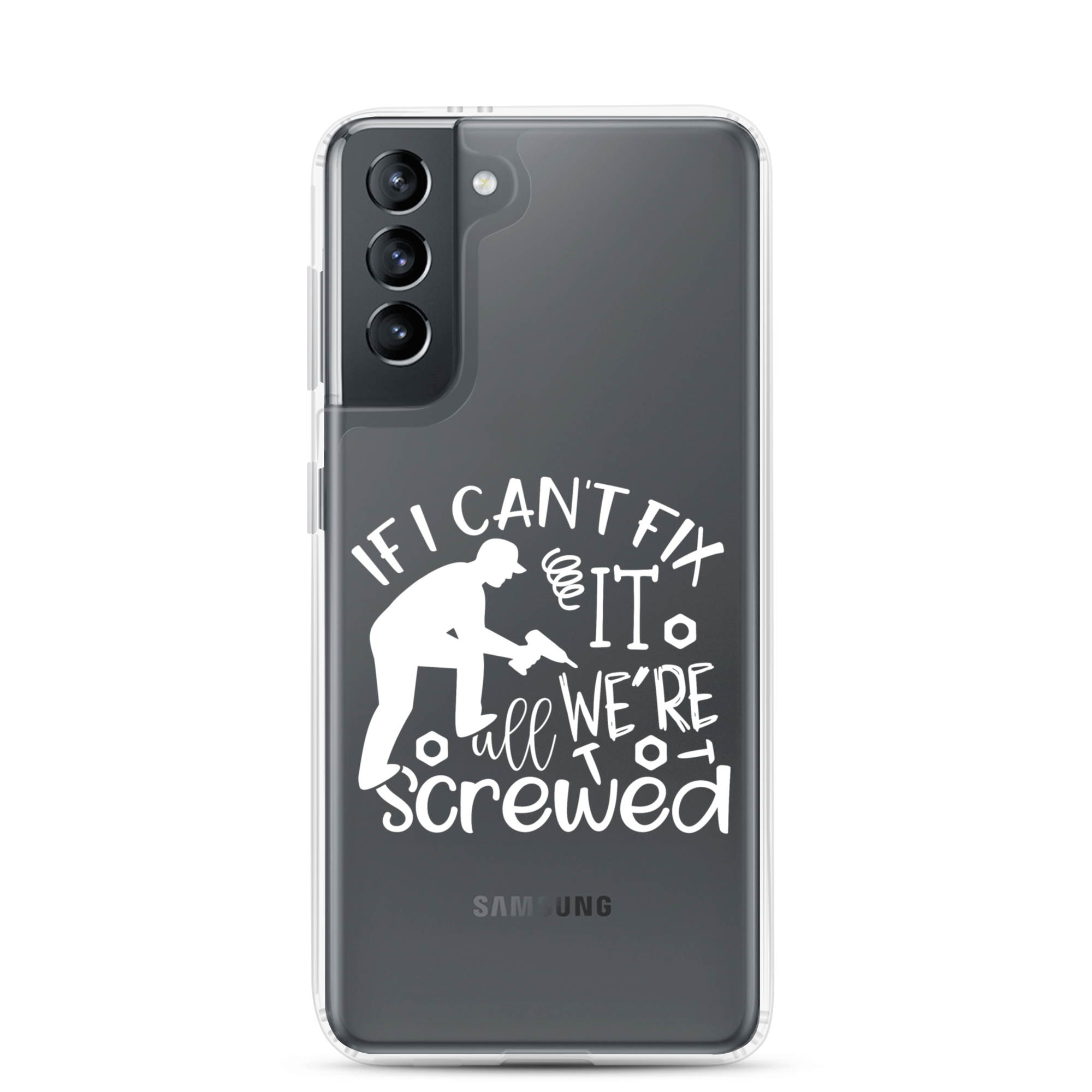 If I Can't Fix It We're All Screwed Clear Case for Samsung®