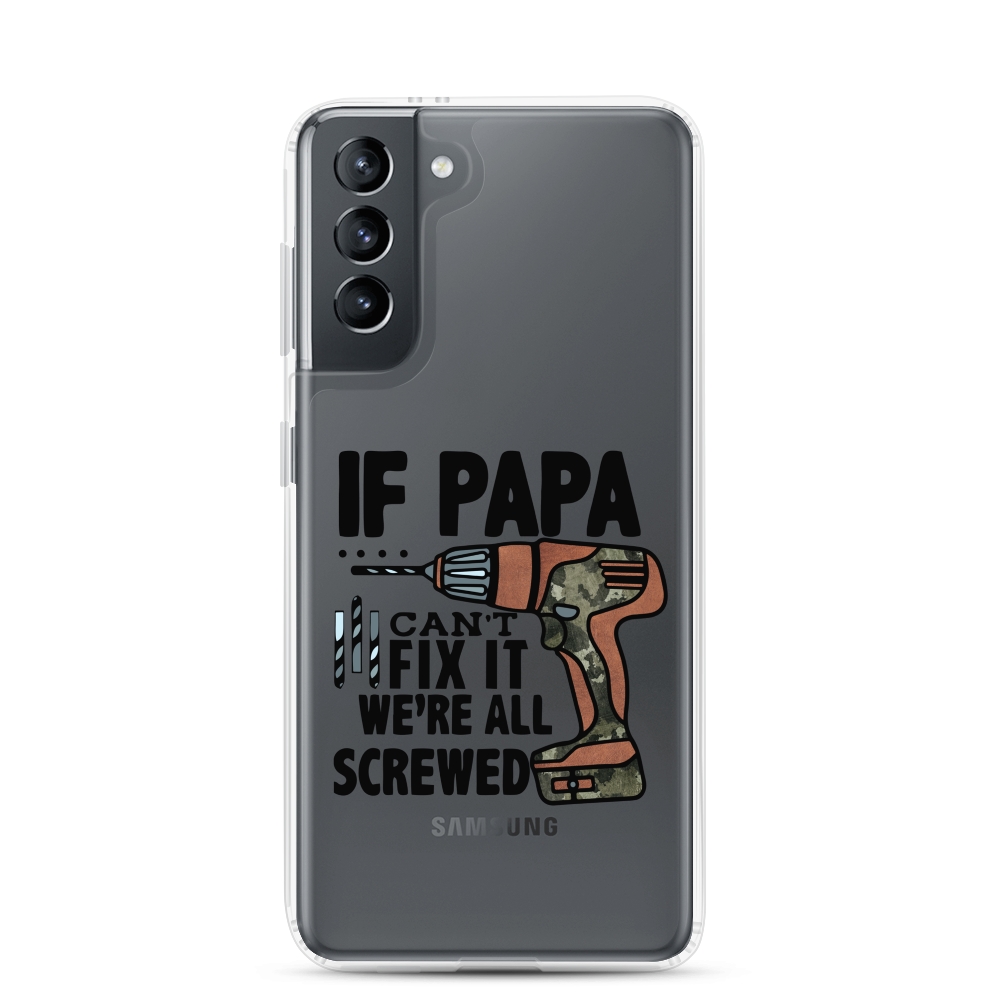 If Papa Can't Fix it We're all Screwed Clear Case for Samsung®