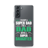 I'm Not A Super Dad I'm A Dad With A Super Daughter Clear Case for Samsung®