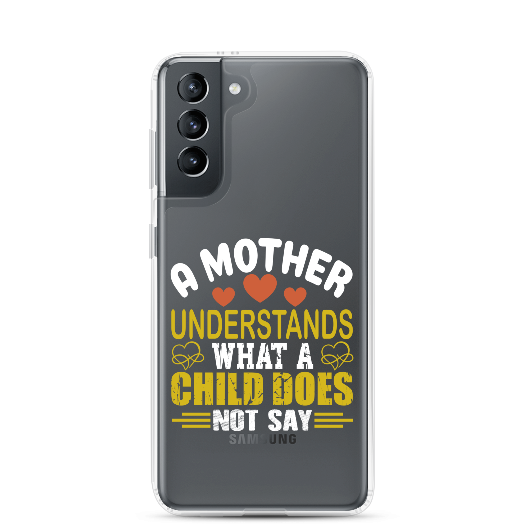 A Mother Understands What A Child Does Not Say Clear Case for Samsung®