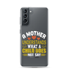 A Mother Understands What A Child Does Not Say Clear Case for Samsung®