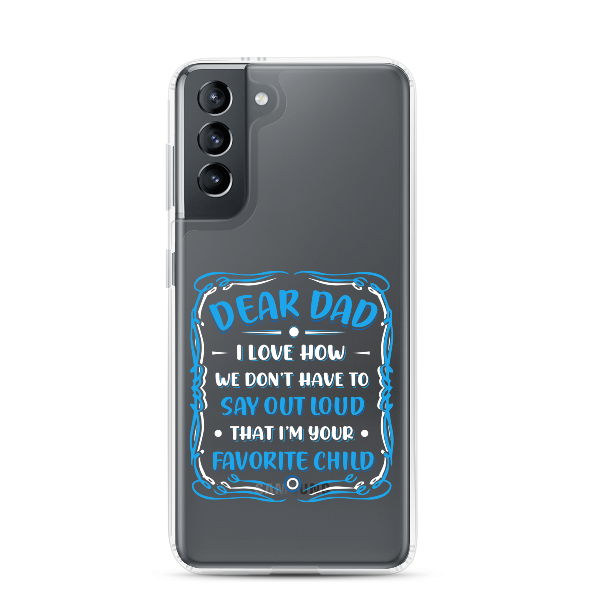 Dear Dad I Love How We Don't Have To Say Out Loud That I'm Your Favorite Child Clear Case for Samsung®