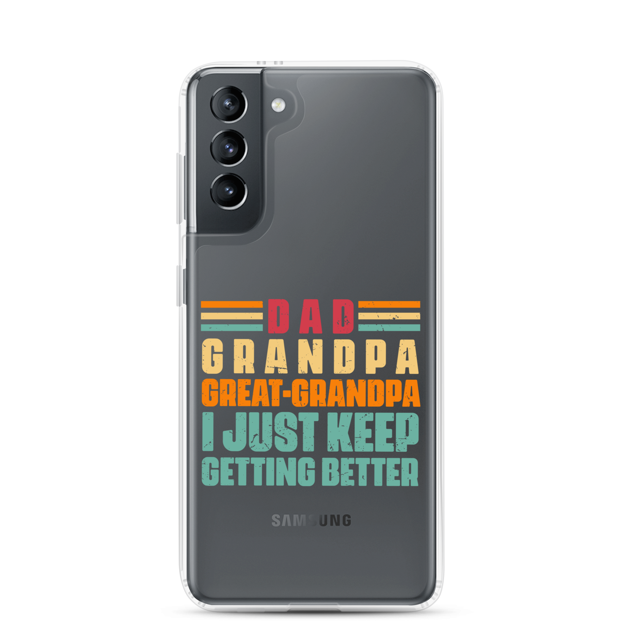 Dad Grandpa Great-Grandpa I Just Keep Getting Better Clear Case for Samsung®