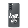 I Was Normal ! Kid Ago Clear Case for Samsung®