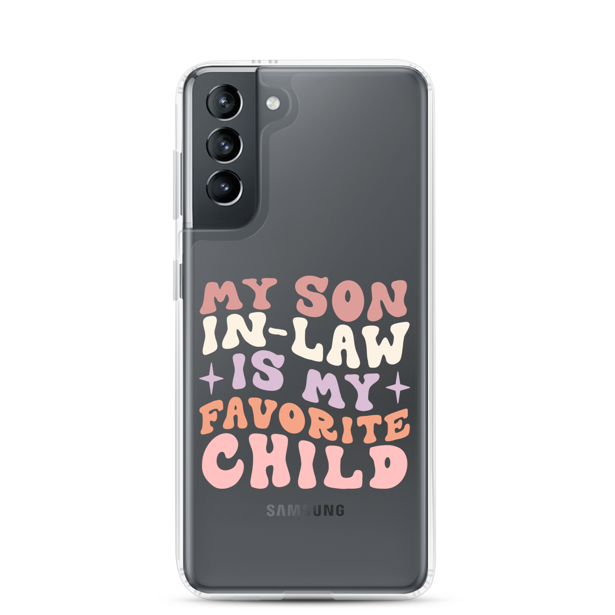 My Son-In-Law Is My Favorite Child Clear Case for Samsung®