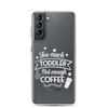 Too Much Toddler Not Enough Coffee Clear Case for Samsung®