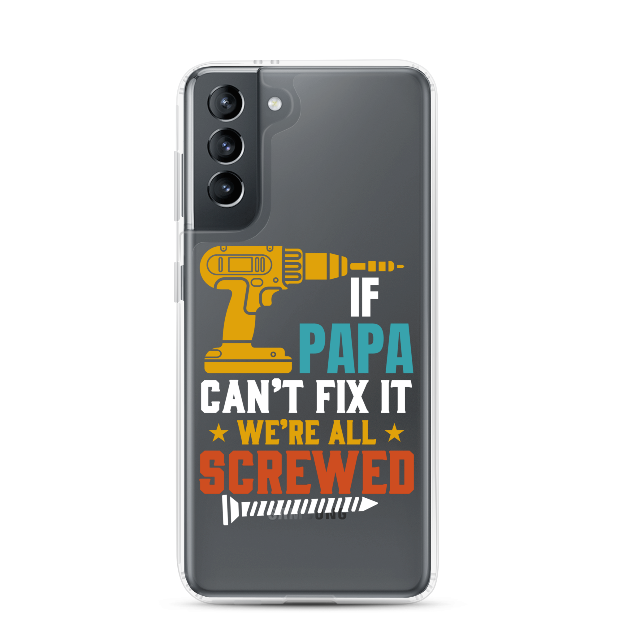 If Papa Can't Fix It We're All Screwed Clear Case for Samsung®