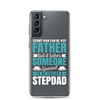 Any Man Can Be Father But It Takes Someone Special To Be Called A Stepdad Clear Case for Samsung®