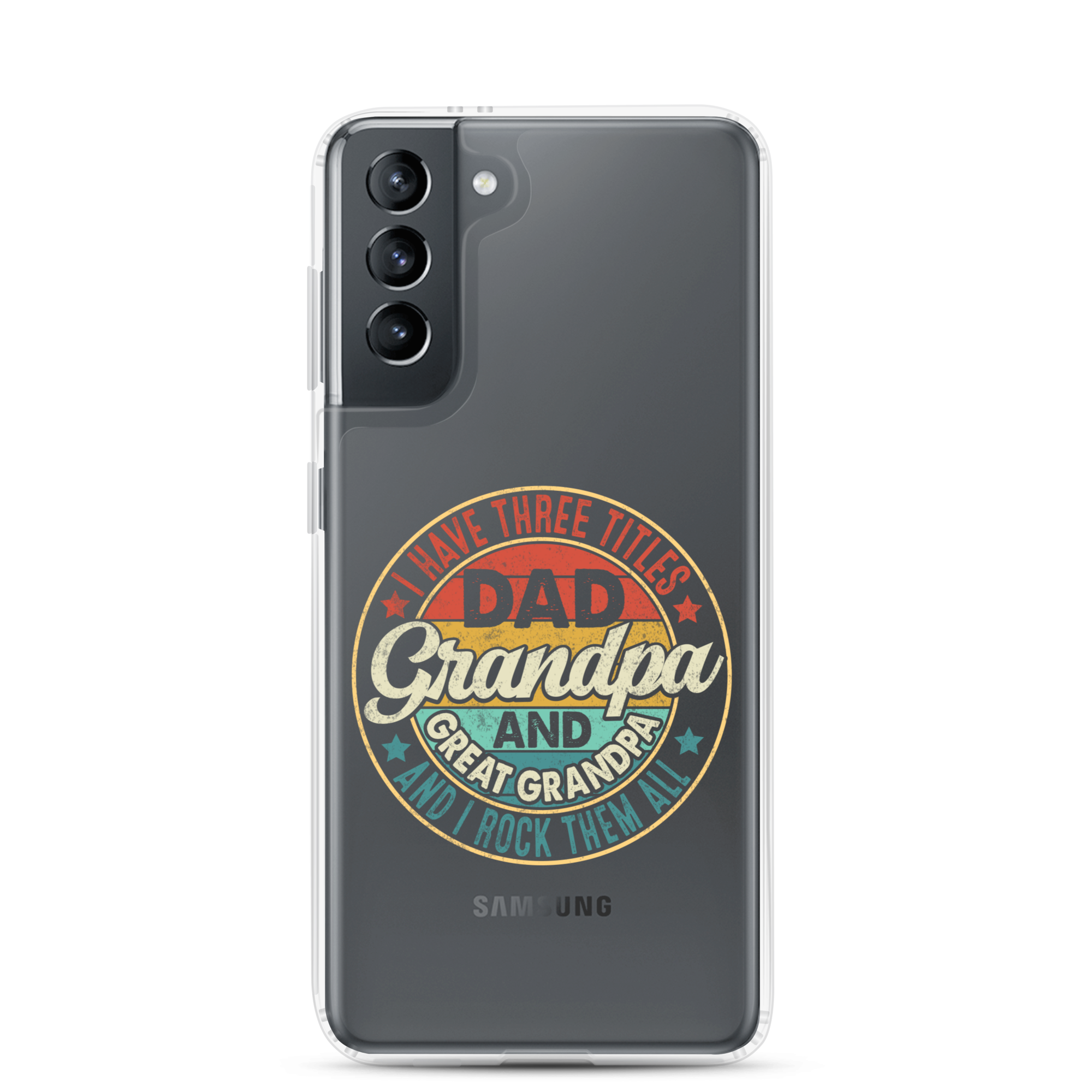 I Have Three Titles Dad Grandpa And Great Grandpa And I Rock Them All Clear Case for Samsung®