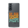 Go Ask Your Mom Clear Case for Samsung®