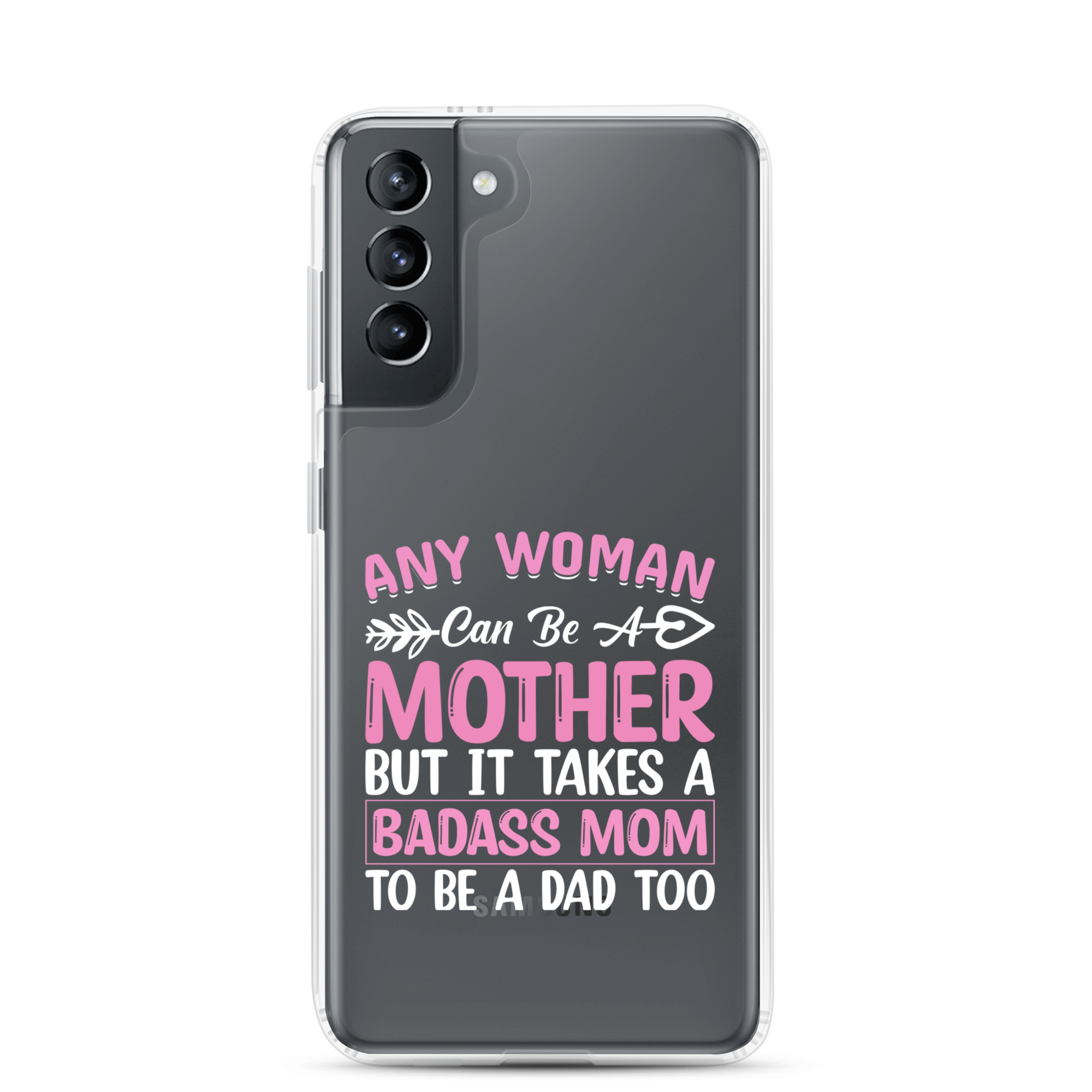 Any Woman Can Be A Mother But It Takes A Badass Mom To Be A Dad Too Clear Case for Samsung®