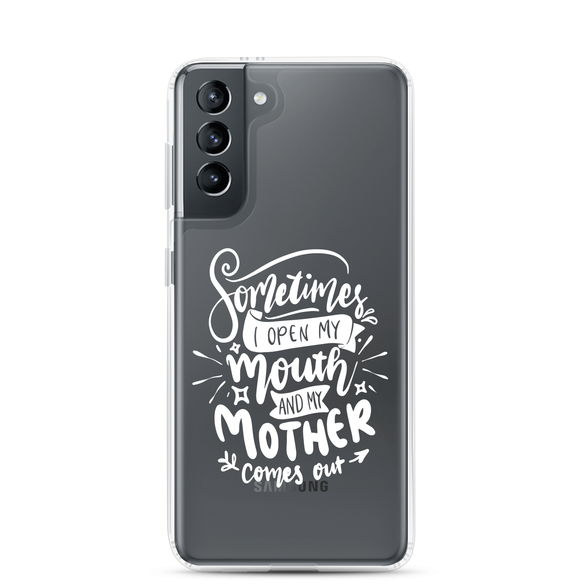 Sometimes I Open My Mouth And My Mom Comes Out Clear Case for Samsung®