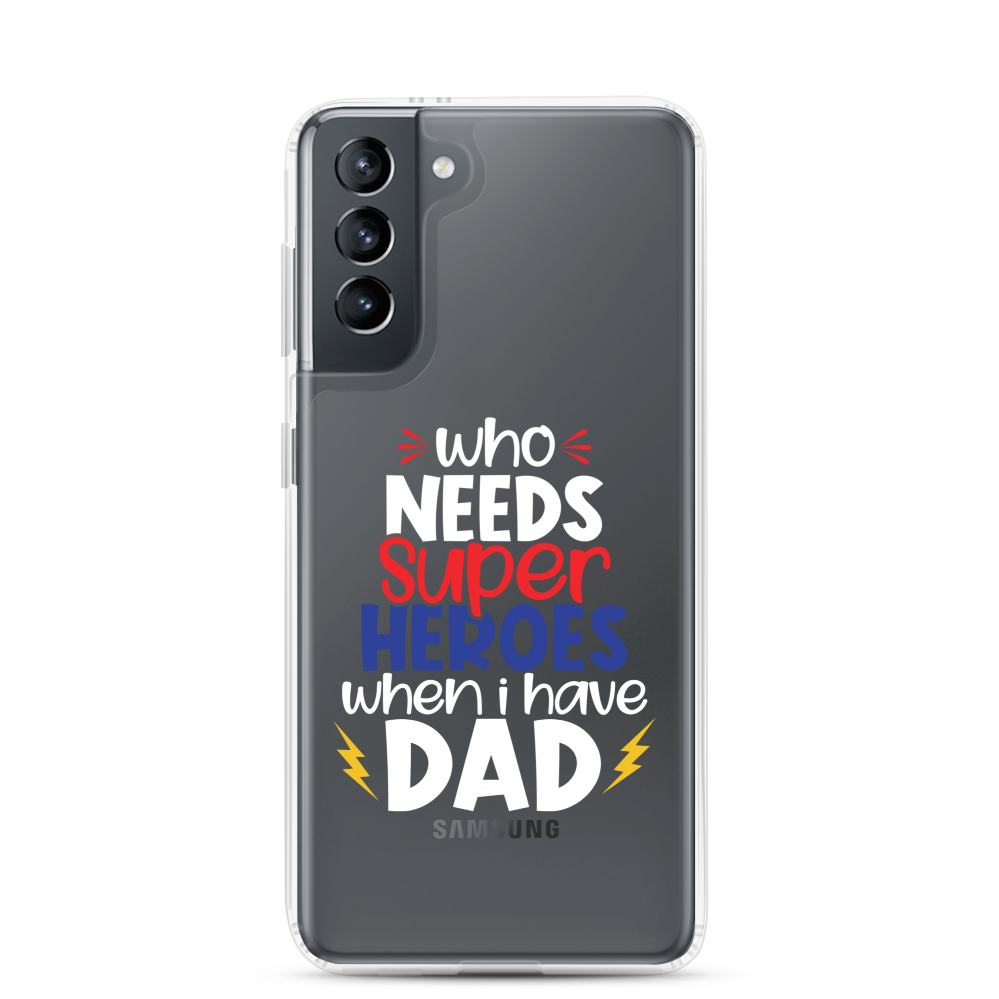 Who Needs Super Heroes When I Have Dad Clear Case for Samsung®