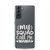 My Squad Call Me Mama Clear Case for Samsung®