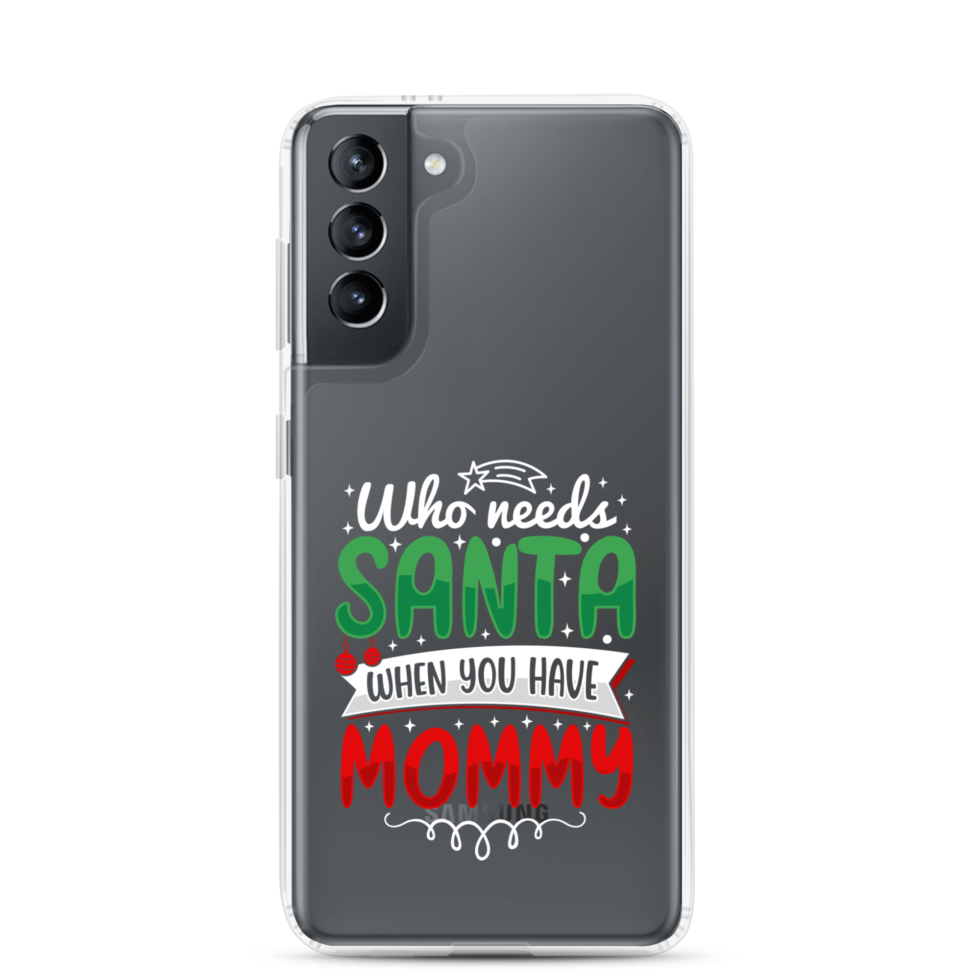 Who Needs Santa When You Have Mommy Clear Case for Samsung®