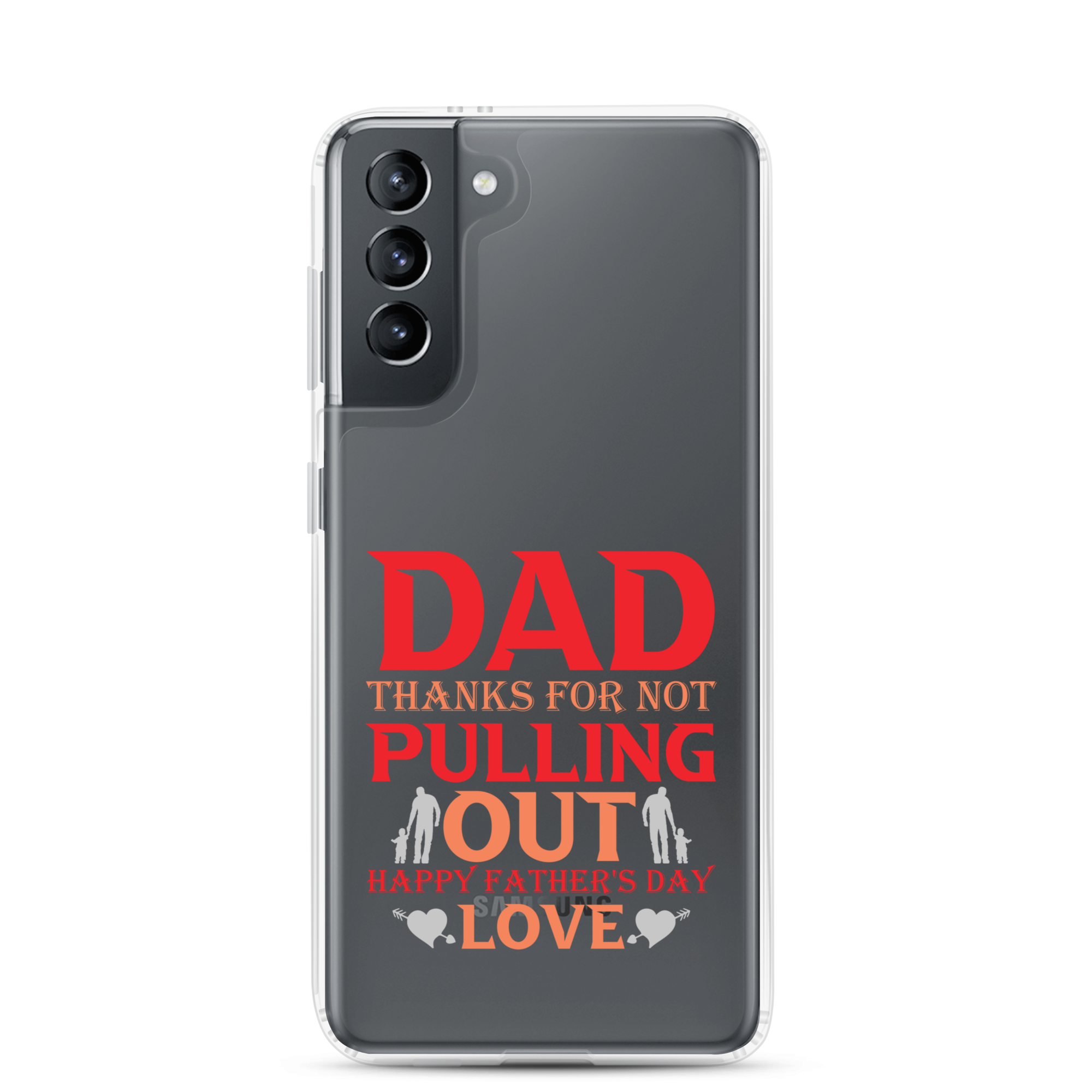 Dad Thanks For Not Pulling Out, Happy Father's Day, Love Clear Case for Samsung®