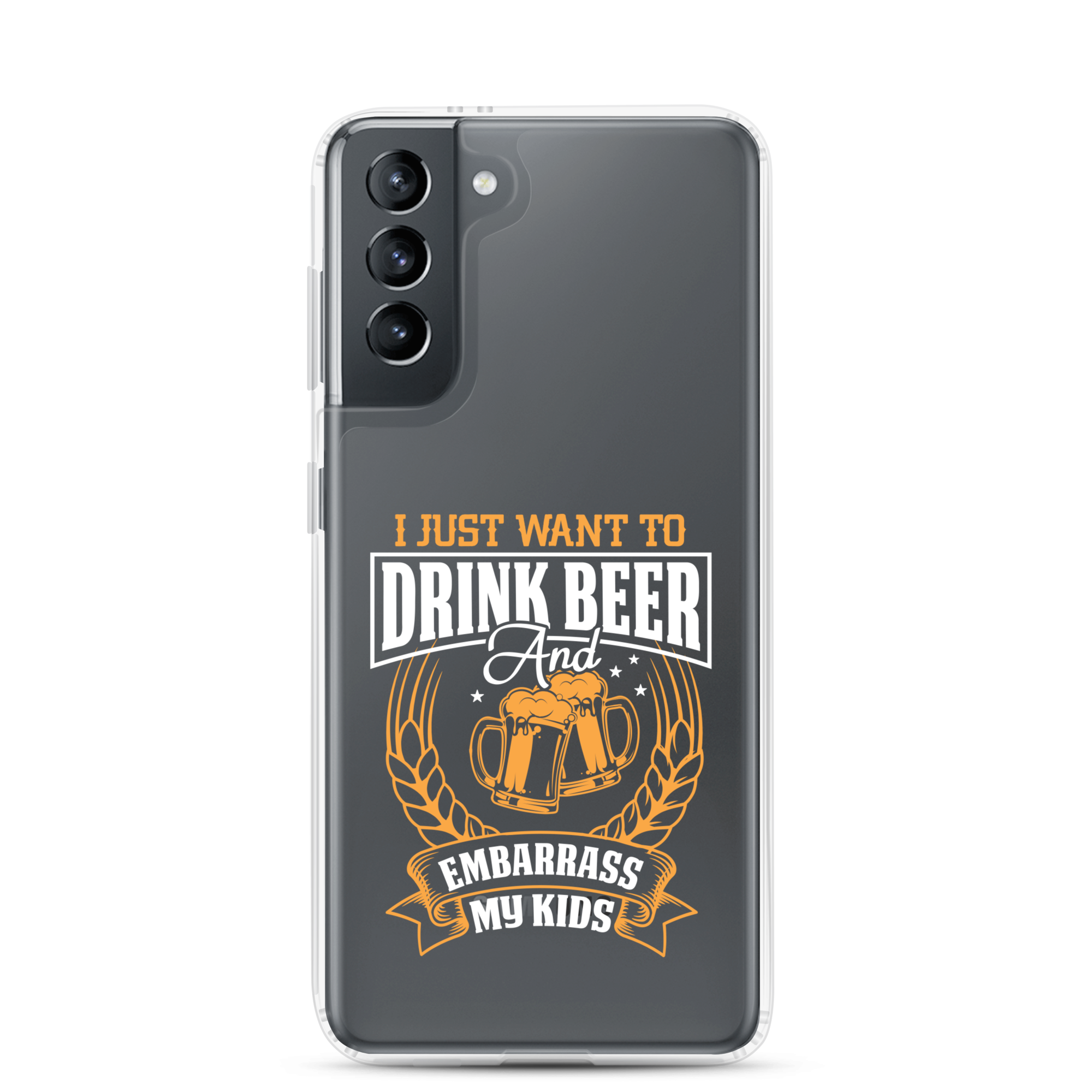 I Just Want To Drink Beer And Embarrass My Kids Clear Case for Samsung®