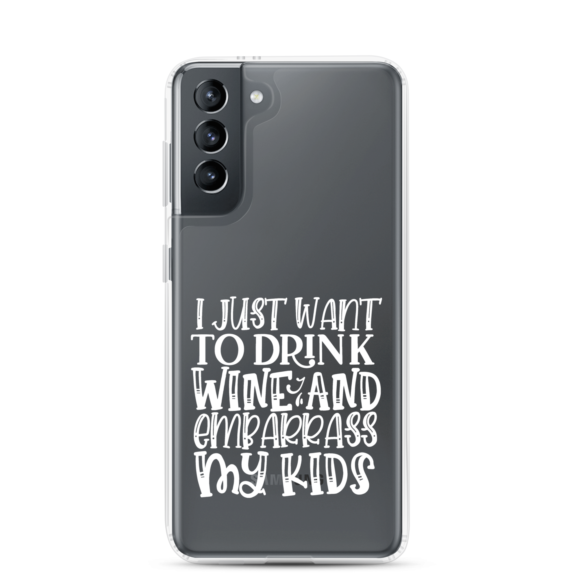 I Just Want To Drink Wine And Embarrass My Kids Clear Case for Samsung®