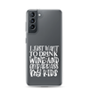 I Just Want To Drink Wine And Embarrass My Kids Clear Case for Samsung®