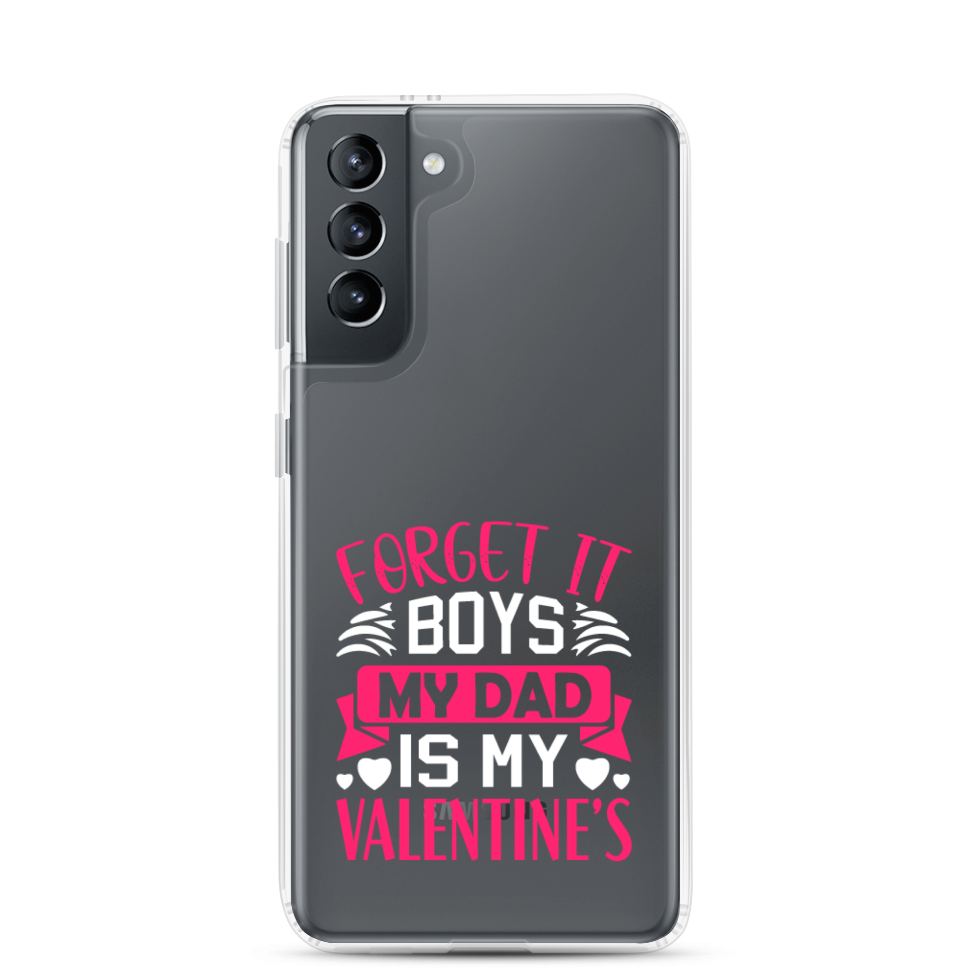 Forget It Boys My Dad is My Valentine's Clear Case for Samsung®