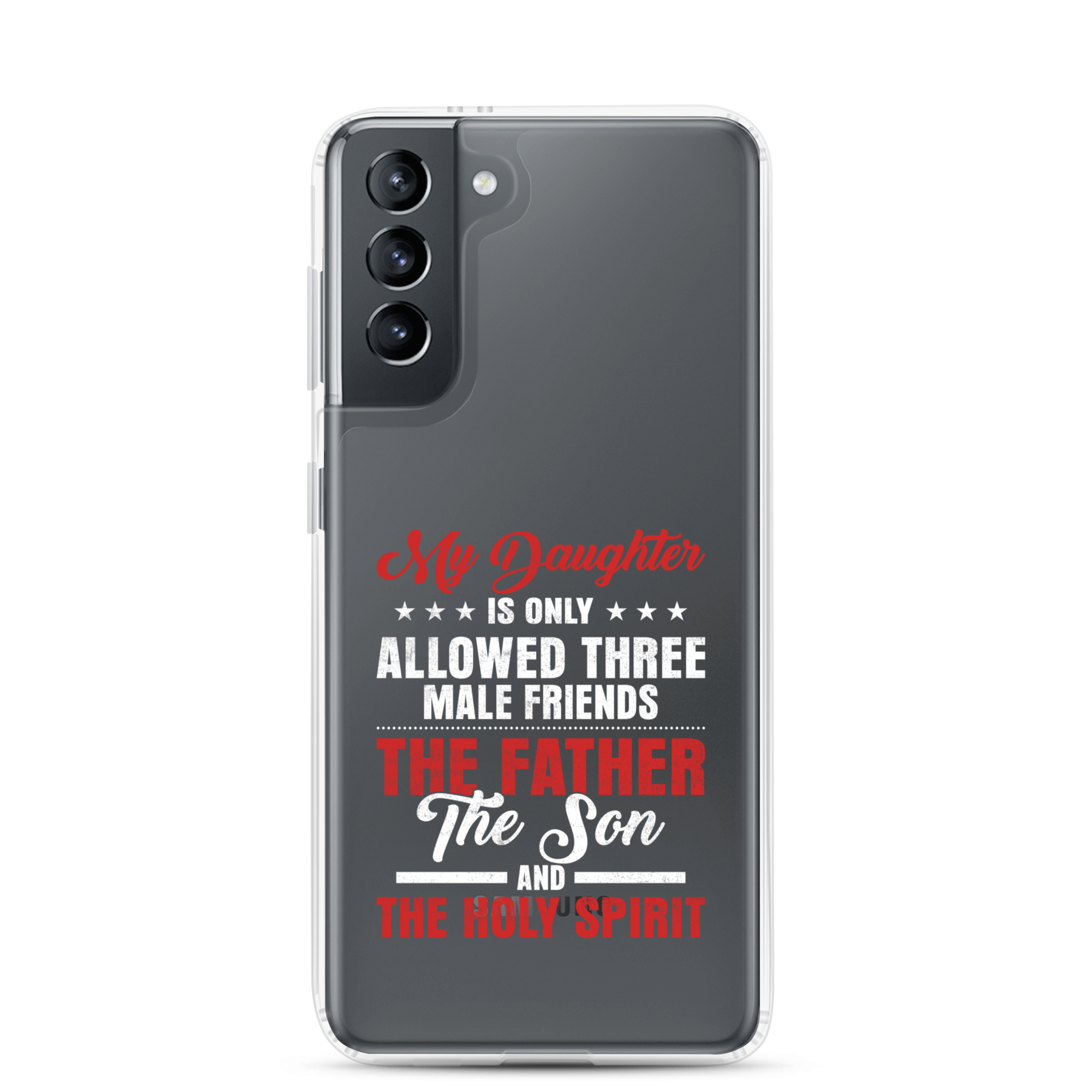 My Daughter Is Only Allowed Three Male Friends: The Father, The Son And The Holy Spirit Clear Case for Samsung®