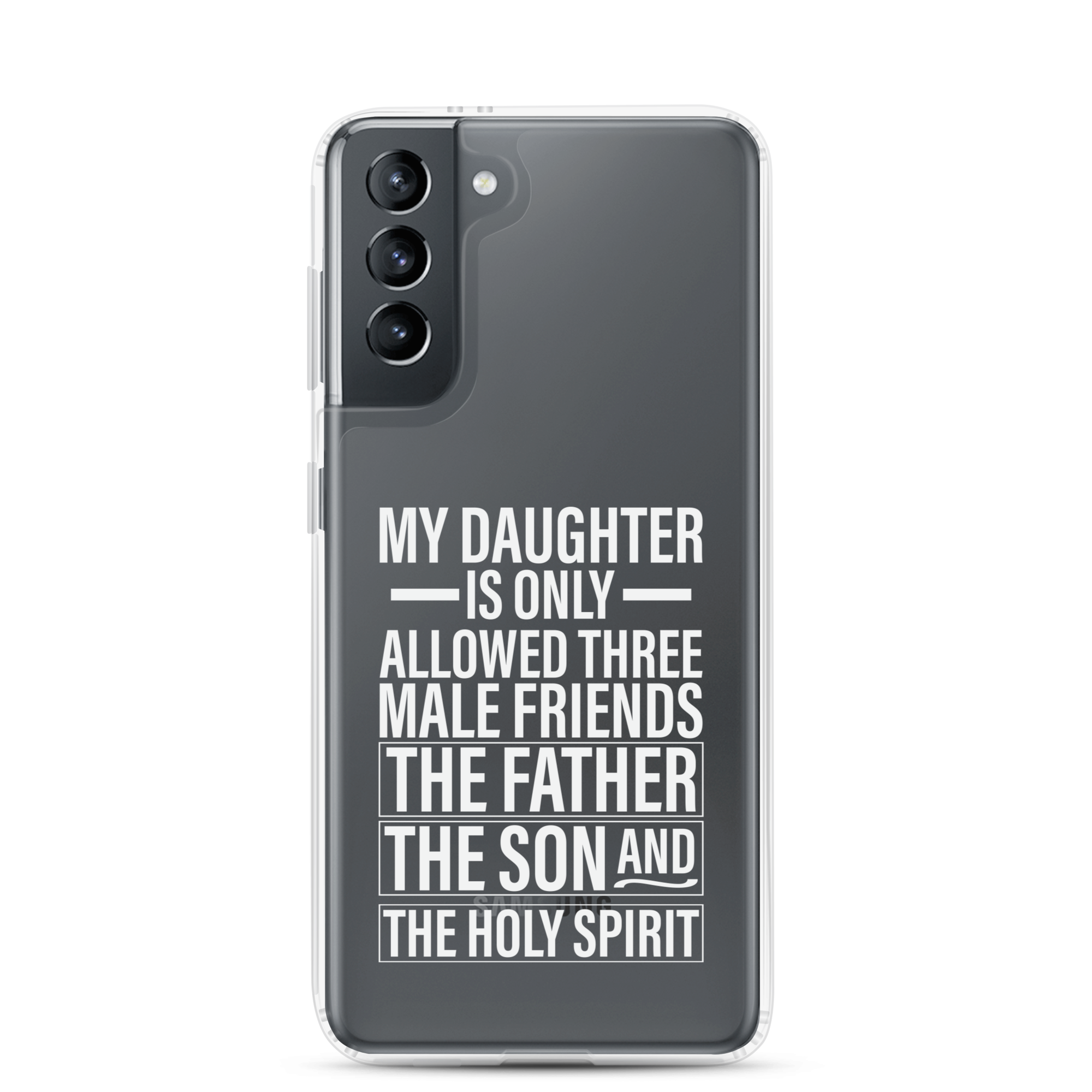 My Daughter Is Only Allowed Three Male Friends: The Father, The Son And The Holy Spirit Clear Case for Samsung®