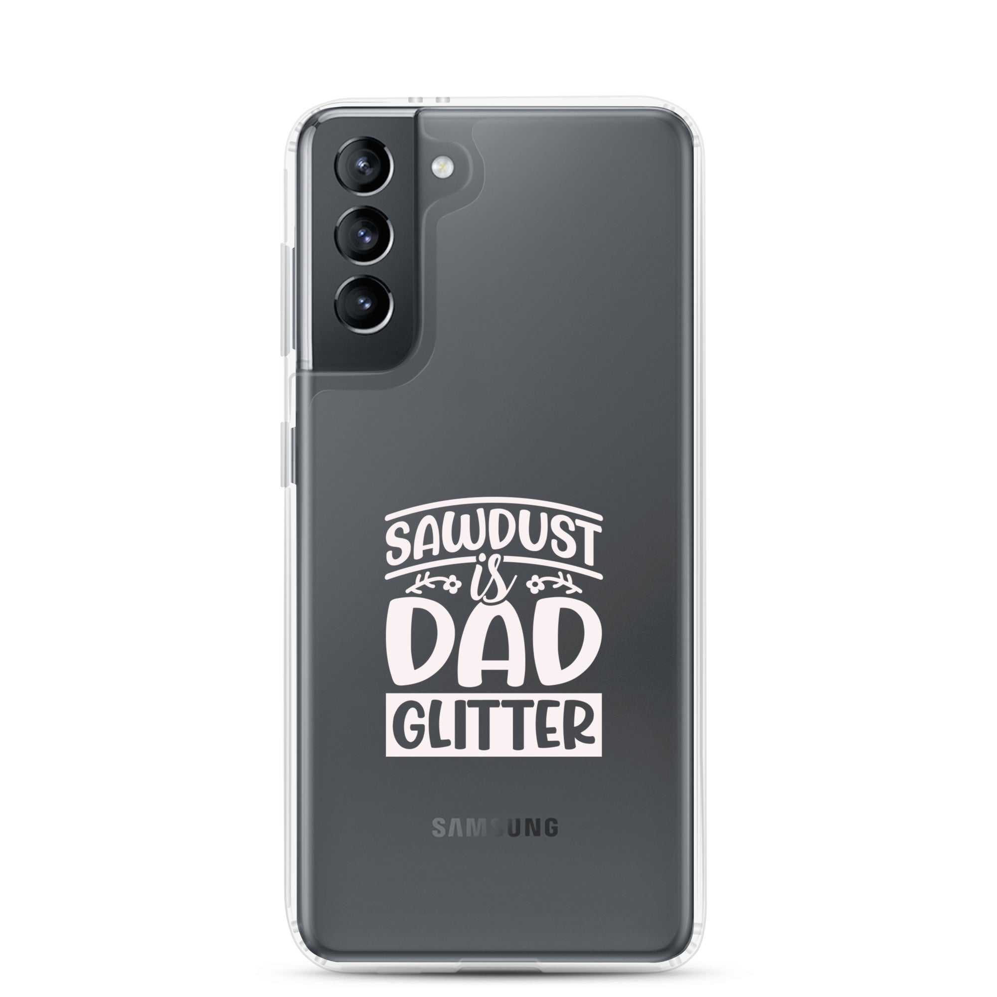 Sawdust Is Dad Glitter Clear Case for Samsung®