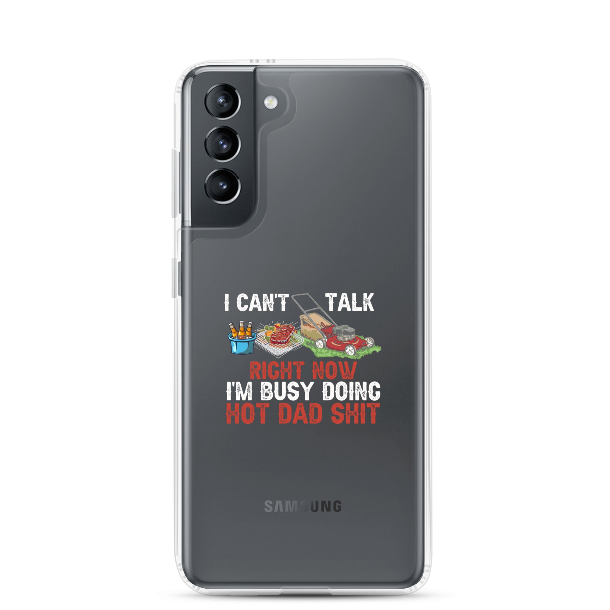 I Cant Talk Right Now Im Busy Doing Hot Dad Shit Clear Case for Samsung®